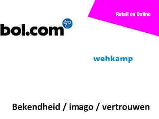 Retail en Online




Bekendheid / imago / vertrouwen
 