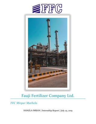 HANZLA IMRAN | Internship Report | July 25, 2019
Fauji Fertilizer Company Ltd.
FFC Mirpur Mathelo
 