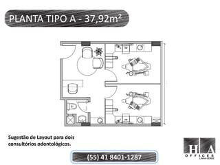 PLANTA TIPO A - 37,92m²




Sugestão de Layout para dois
consultórios odontológicos.

                               (55) 41 8401-1287
 