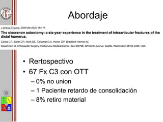 Abordaje
• Rertospectivo
• 67 Fx C3 con OTT
– 0% no union
– 1 Paciente retardo de consolidación
– 8% retiro material
 