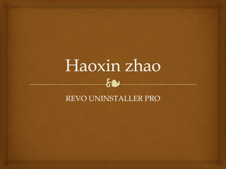 ❧
Haoxin zhao
REVO UNINSTALLER PRO
 