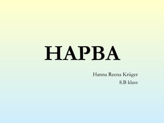 HAPBA Hanna Reena Krüger 8.B klass 