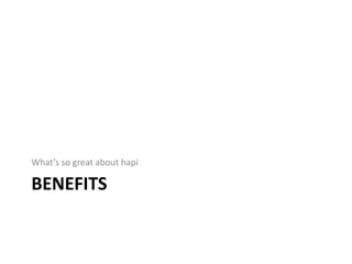 BENEFITS
What’s so great about hapi
 