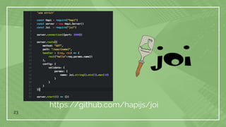 23
https://github.com/hapijs/joi
 