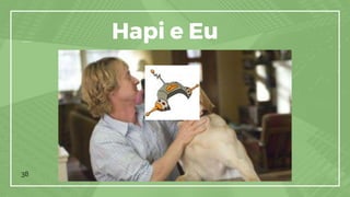 38
Hapi e Eu
 