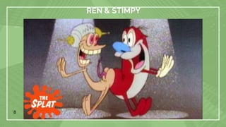8
REN & STIMPY
 