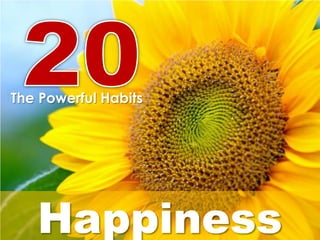 The Powerful Habits




   Happiness
 