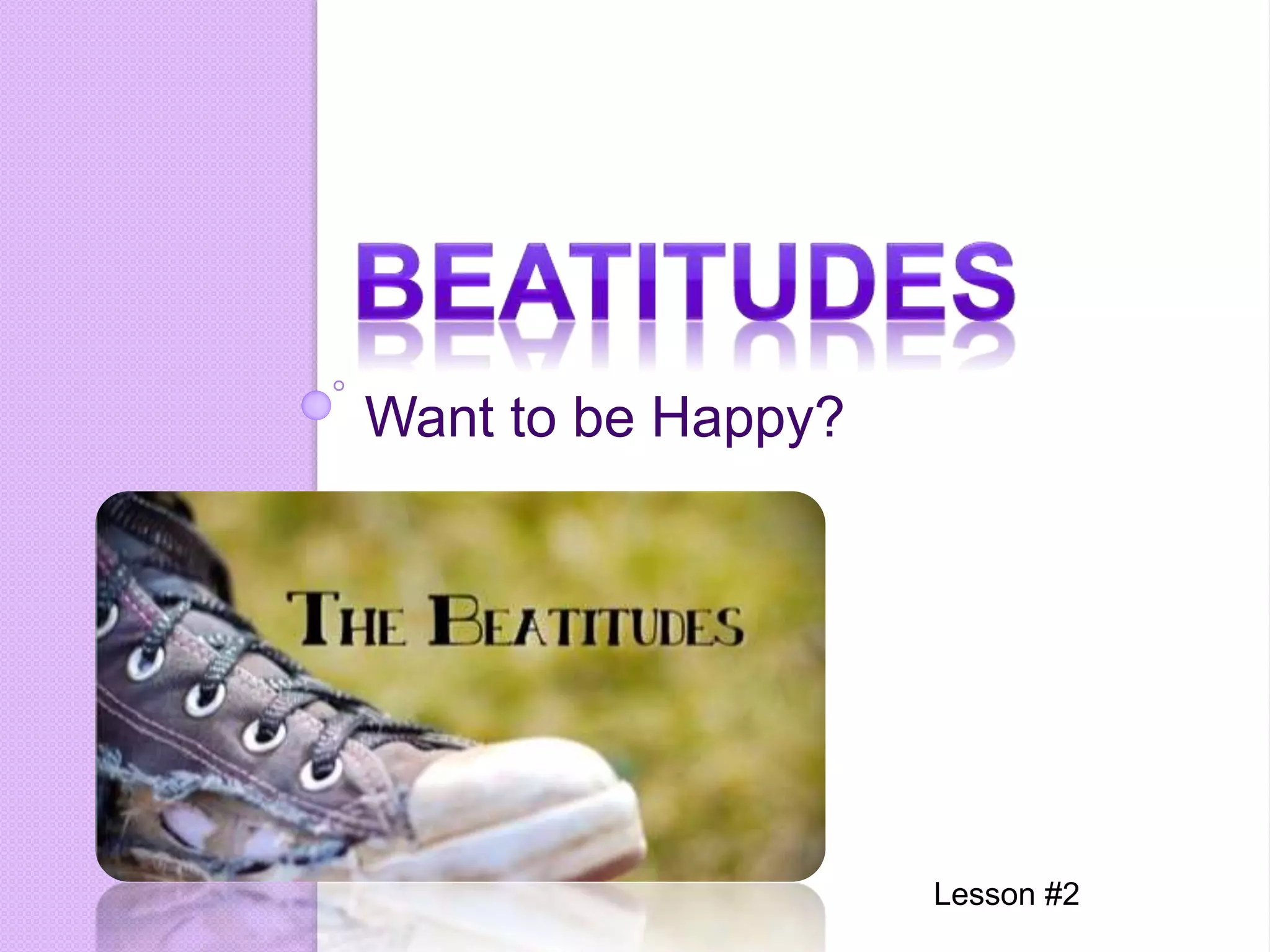 Want to be Happy?
Lesson #2
 