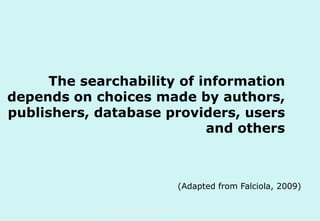 The searchability of information
depends on choices made by authors,
publishers, database providers, users
and others

(Adapted from Falciola, 2009)
Technische Universität Hamburg-Harburg
www.tub.tu-harburg.de

 