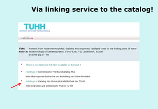 Via linking service to the catalog!

Technische Universität Hamburg-Harburg
www.tub.tu-harburg.de

 