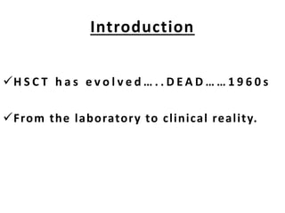 Introduction
H S C T h a s e v o l v e d … . . D E A D … … 1 9 6 0 s
From the laboratory to clinical reality.
 