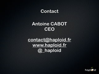 Contact

 Antoine CABOT
      CEO

contact@haploid.fr
  www.haploid.fr
    @_haploid
 