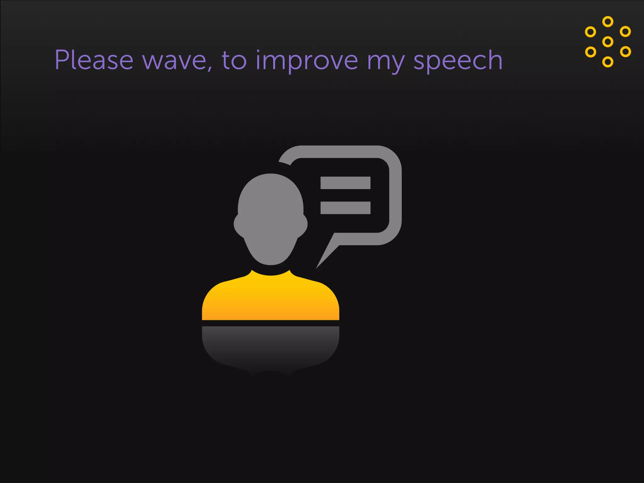 Please wave, to improve my speech
 