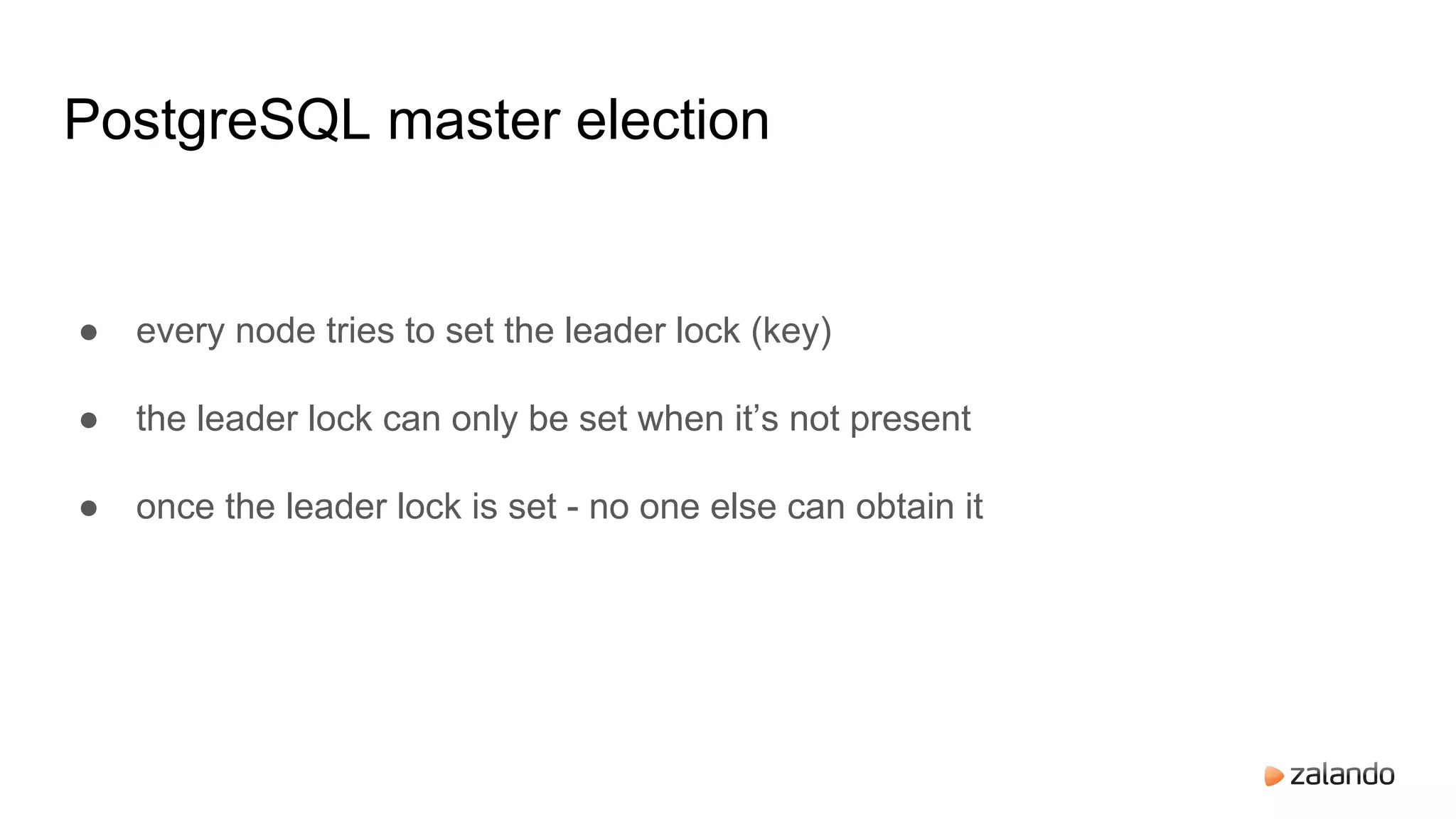 ● every node tries to set the leader lock (key)
● the leader lock can only be set when it’s not present
● once the leader lock is set - no one else can obtain it
PostgreSQL master election
 