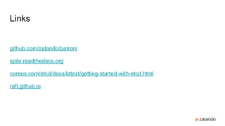 Links
github.com/zalando/patroni
spilo.readthedocs.org
coreos.com/etcd/docs/latest/getting-started-with-etcd.html
raft.github.io
 