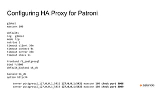 Configuring HA Proxy for Patroni
global
maxconn 100
defaults
log global
mode tcp
retries 2
timeout client 30m
timeout conn...