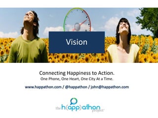 Connecting Happiness to Action.
One Phone, One Heart, One City At a Time.
One phone, one heart, one city at a time.
Vision
 