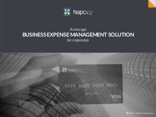 A new age
BUSINESS EXPENSE MANAGEMENT SOLUTION
for corporates
2015, VA Tech Ventures
 