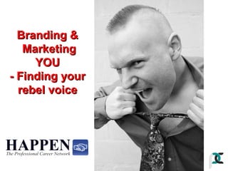 Branding &
Marketing
YOU
- Finding your
rebel voice

 