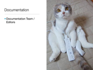 Documentation

• Documentation Team /
  Editors
 