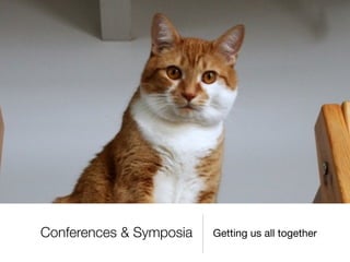 Conferences & Symposia   Getting us all together
 