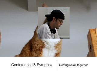 Conferences & Symposia   Getting us all together
 