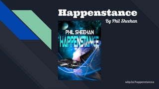 Happenstance
By Phil Sheehan
wbp.bz/happenstancea
 