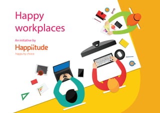 Happy
workplaces
An initiative by
 