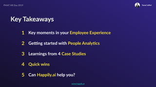PMAT HR Day 2019 Tareef Jaﬀeri
Key Takeaways
1 Key moments in your Employee Experience
2 Geeng started with People Analy0c...