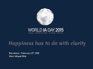 Happiness has to do with clarity
Barcelona - February 21th, 2015	
  
Marc Miquel Ribé
 
