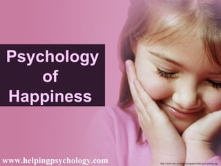 Psychology of  Happiness   http://www.cbc.ca/radio2/programs/little-girl-smiling.jpg www.helpingpsychology.com 
