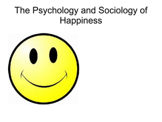 The Psychology and Sociology of Happiness 