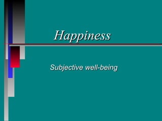 Happiness

Subjective well-being
 