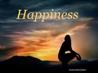 Happiness
Automático/Som
 