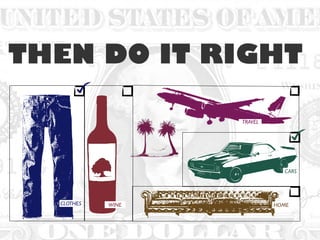 WINECLOTHES
TRAVEL
CARS
HOME
THEN DO IT RIGHT
 