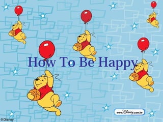 How To Be Happy
 