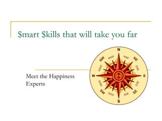 $mart $kills that will take you far
Meet the Happiness
Experts
 