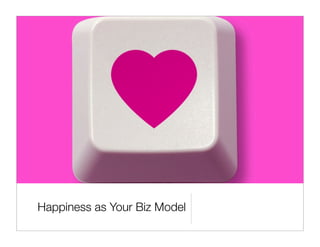Happiness as Your Biz Model