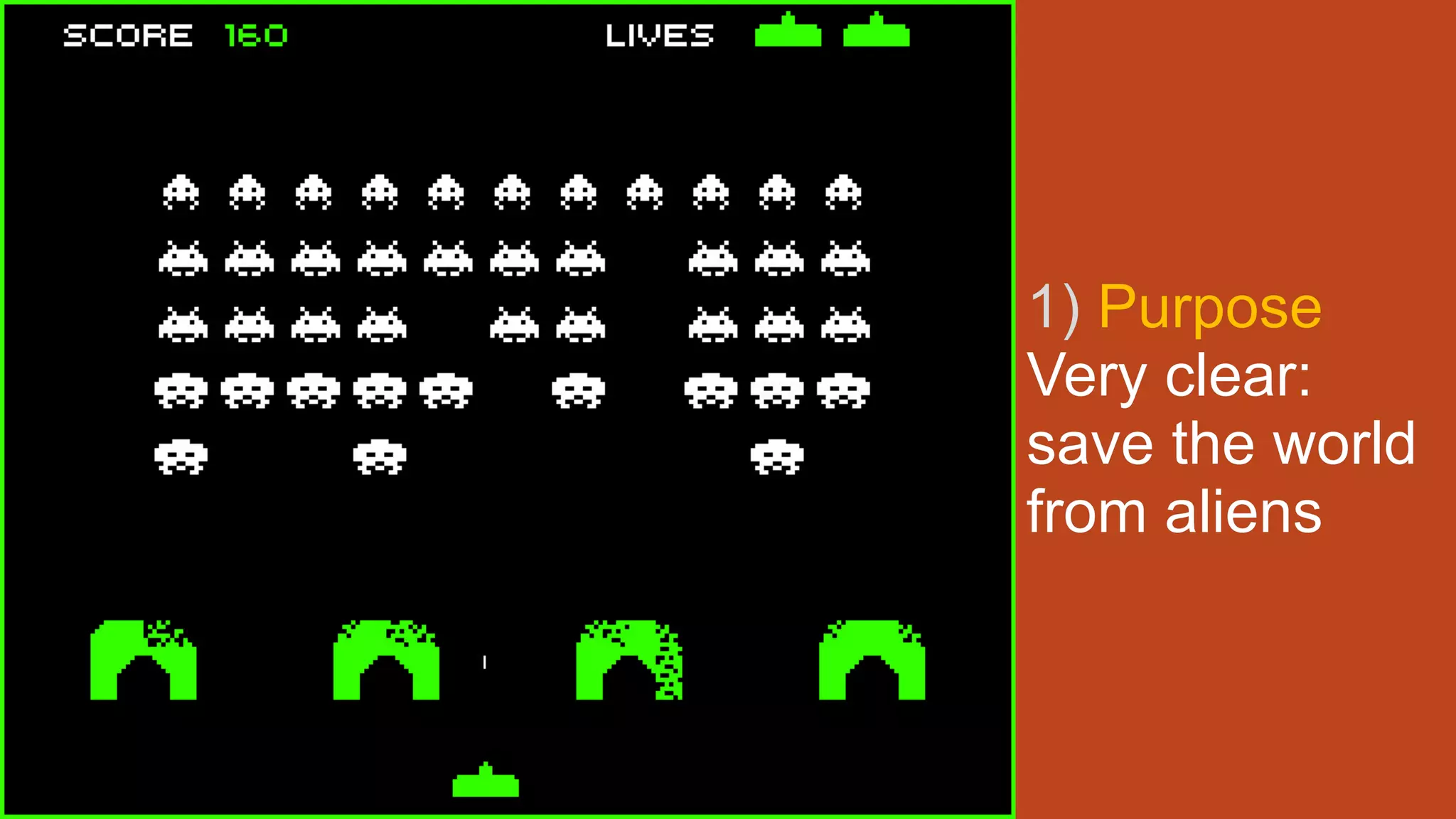1) Purpose
Very clear:
save the world
from aliens
 