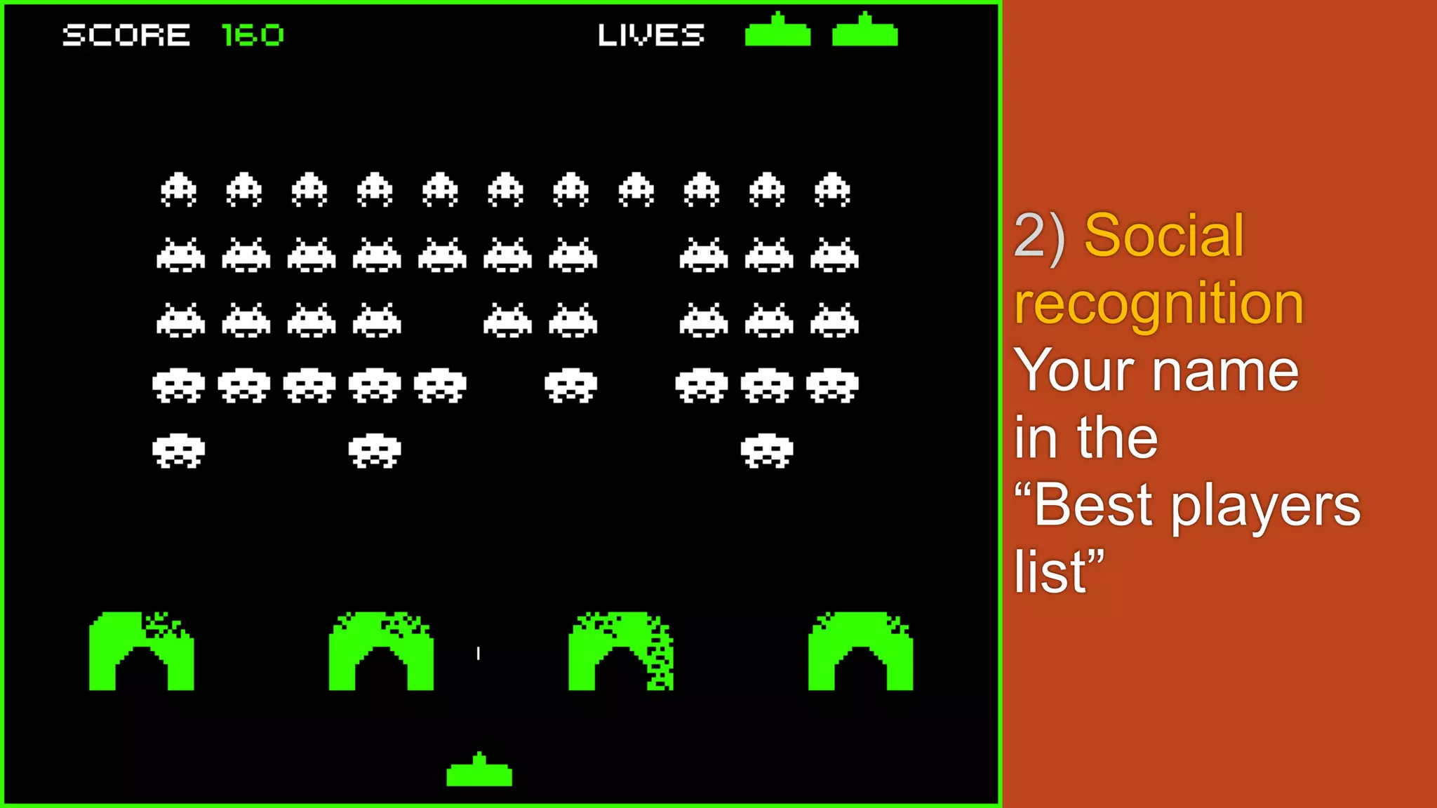 2) Social
recognition
Your name
in the
“Best players
list”
 