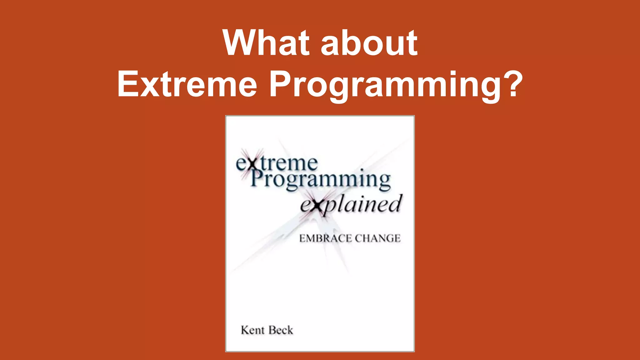 What about
Extreme Programming?
 