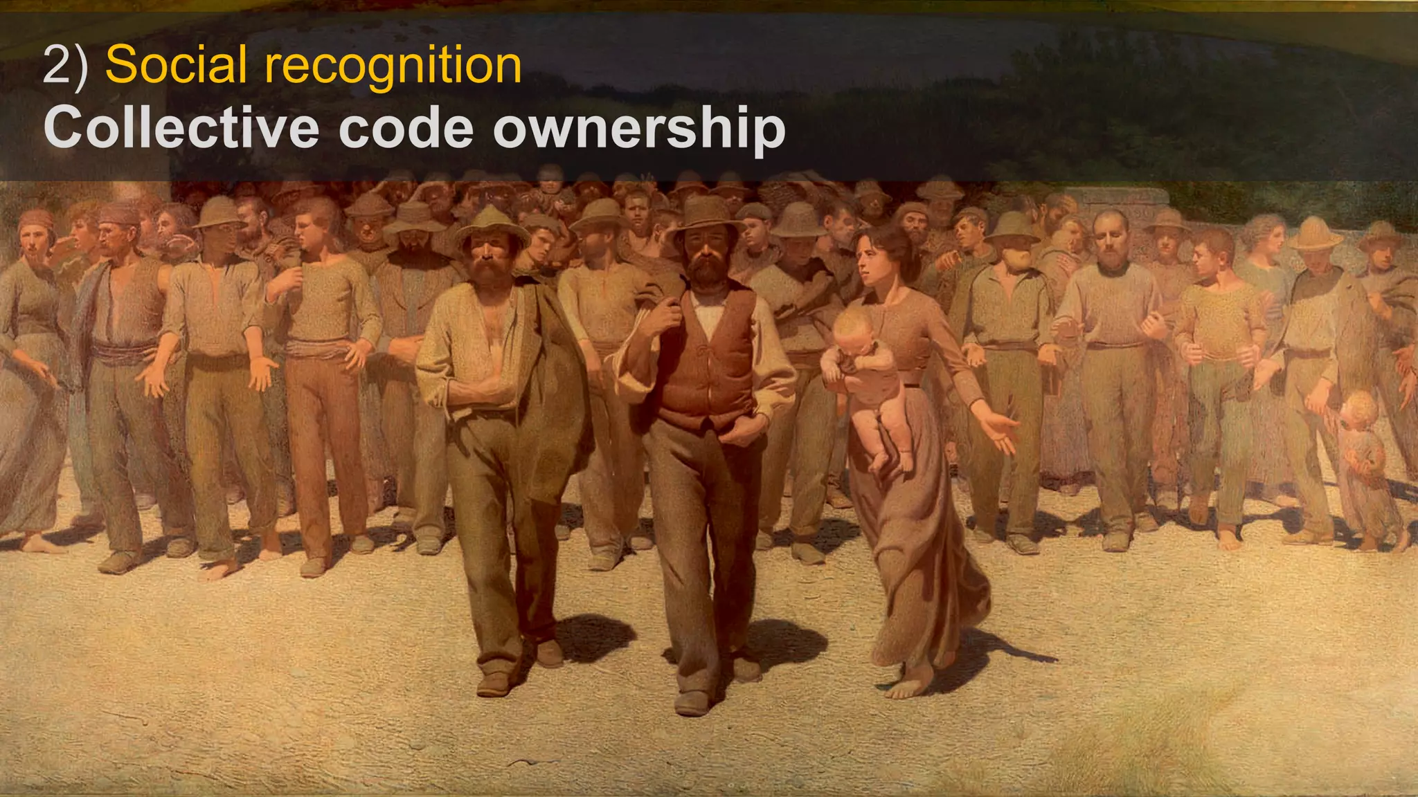 2) Social recognition
Collective code ownership
 