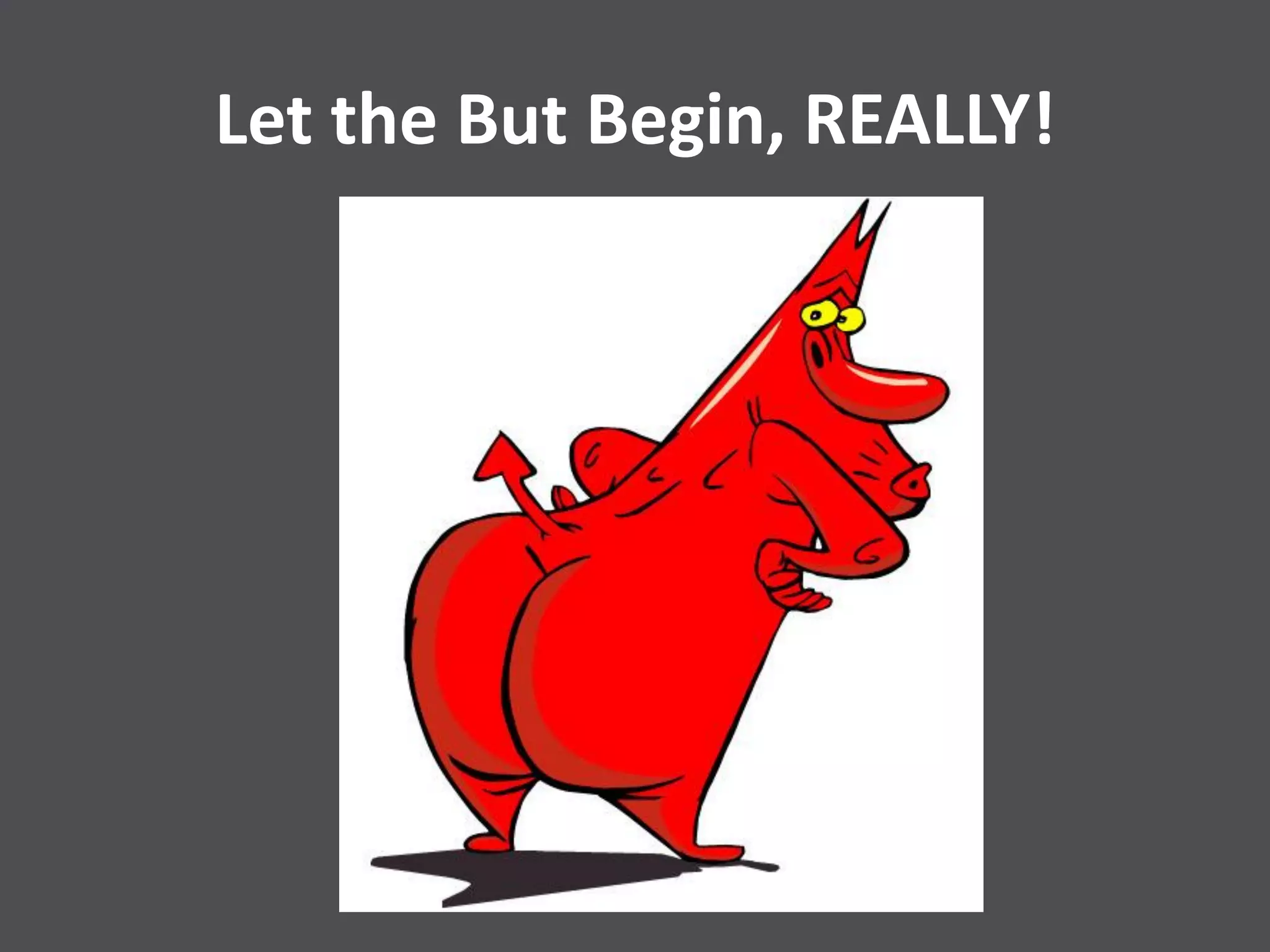 Let the But Begin, REALLY!
 