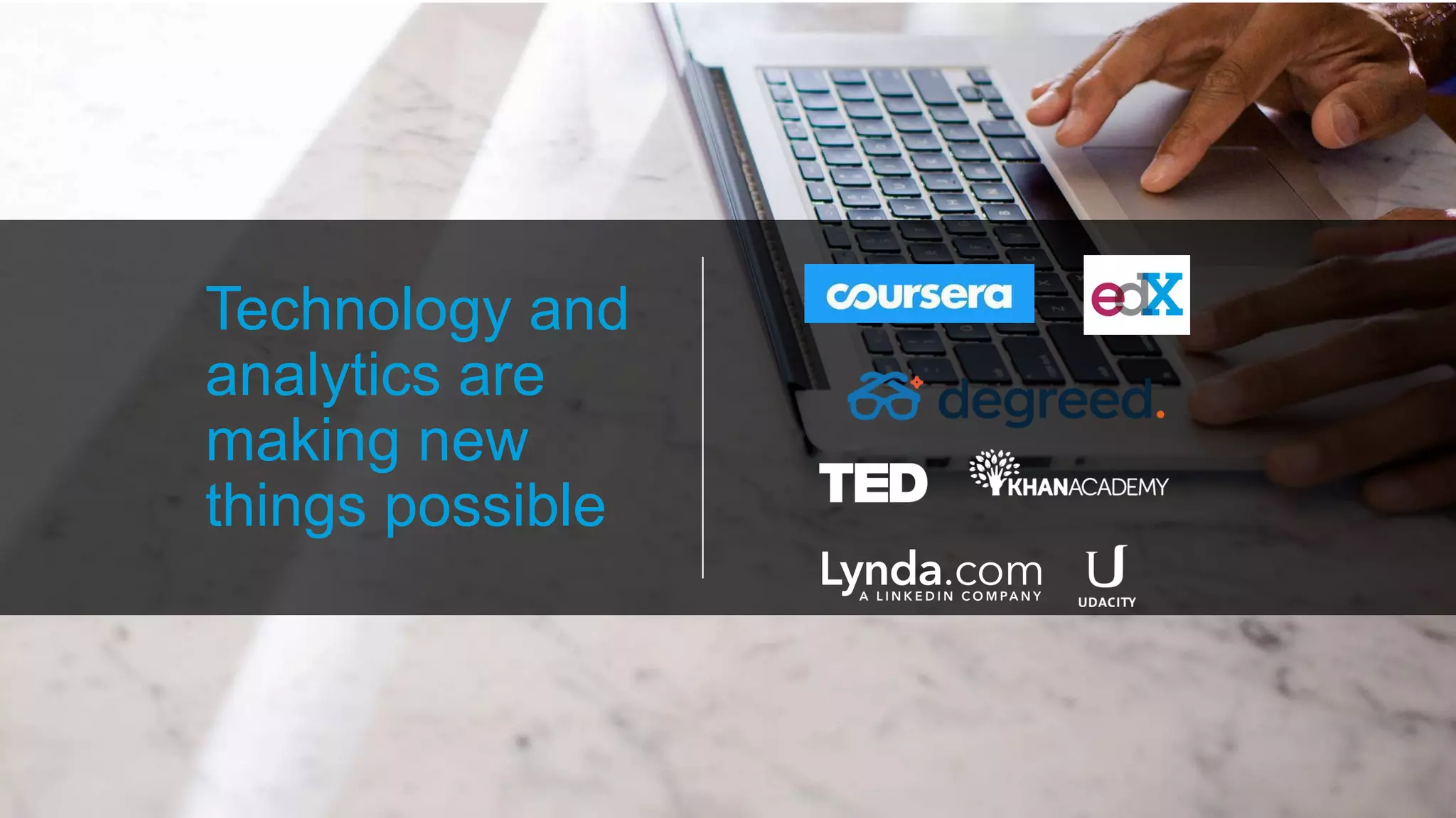 Technology and
analytics are
making new
things possible
 