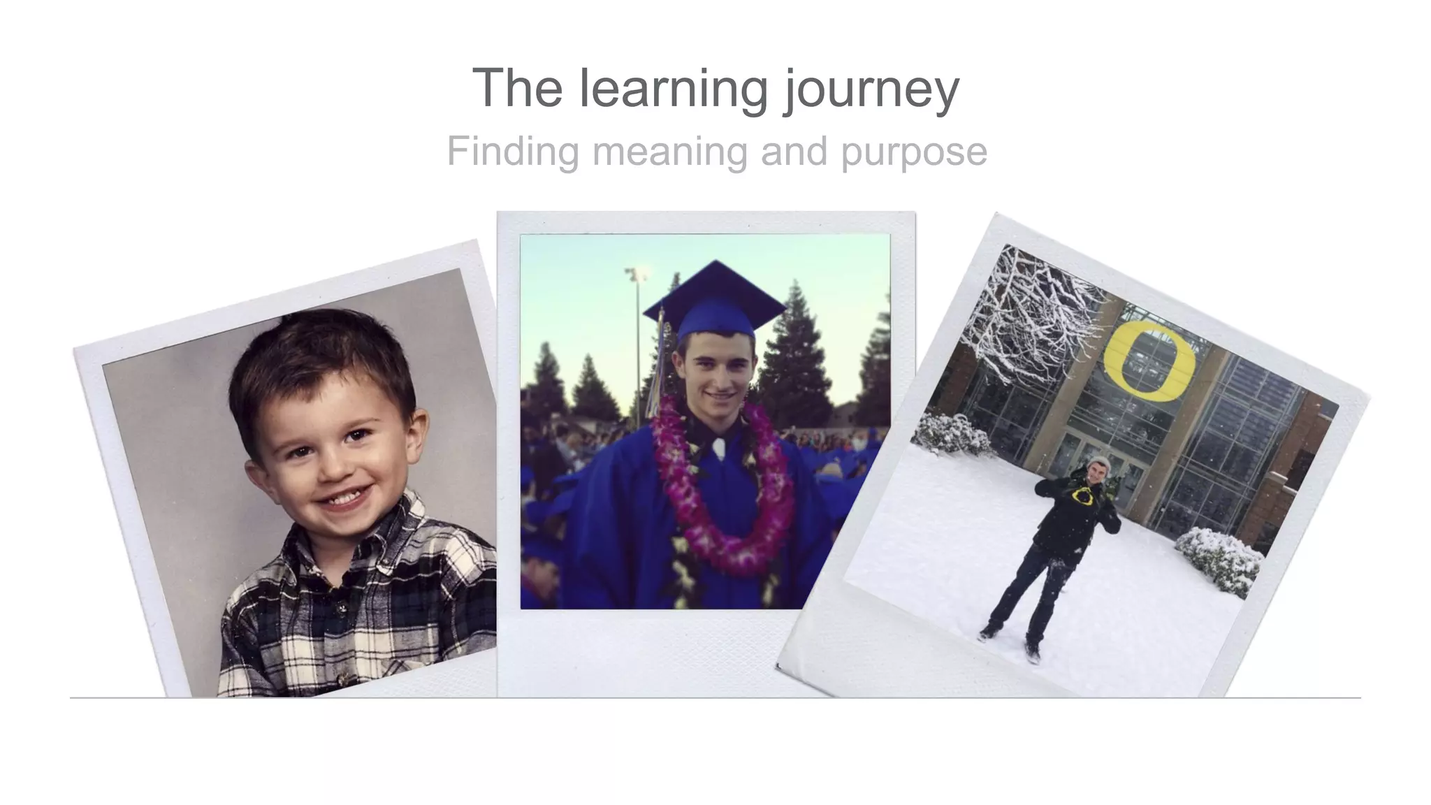 Finding meaning and purpose
The learning journey
 