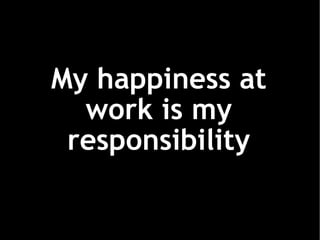 My happiness at work is my responsibility 