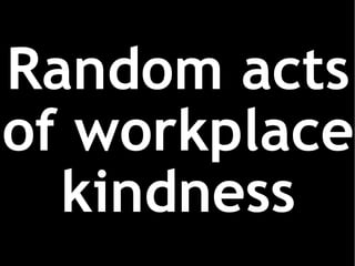 Random acts of workplace kindness 