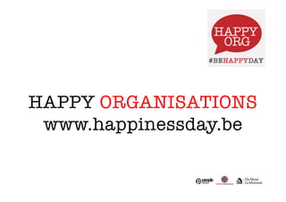 HAPPY ORGANISATIONS 
www.happinessday.be 
 