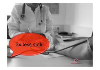 2x less sick 
 