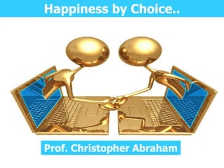 Happiness by Choice..




Prof. Christopher Abraham
 